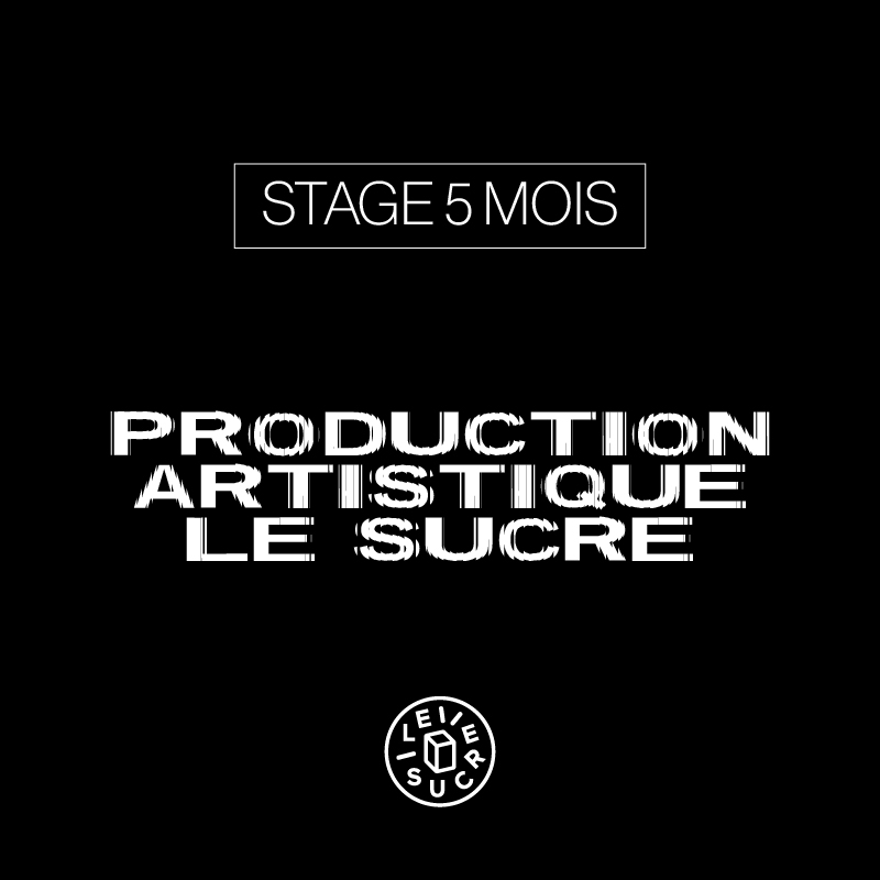Offre de stage production artistique Le Sucre
